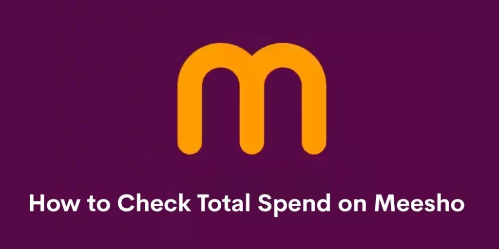 How to Check Total Spend on Meesho