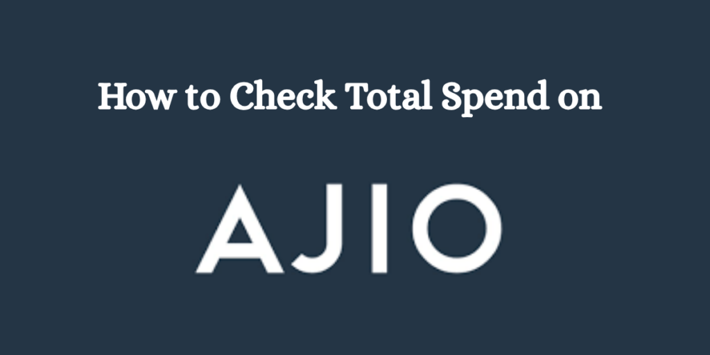 How to check total spend on Ajio