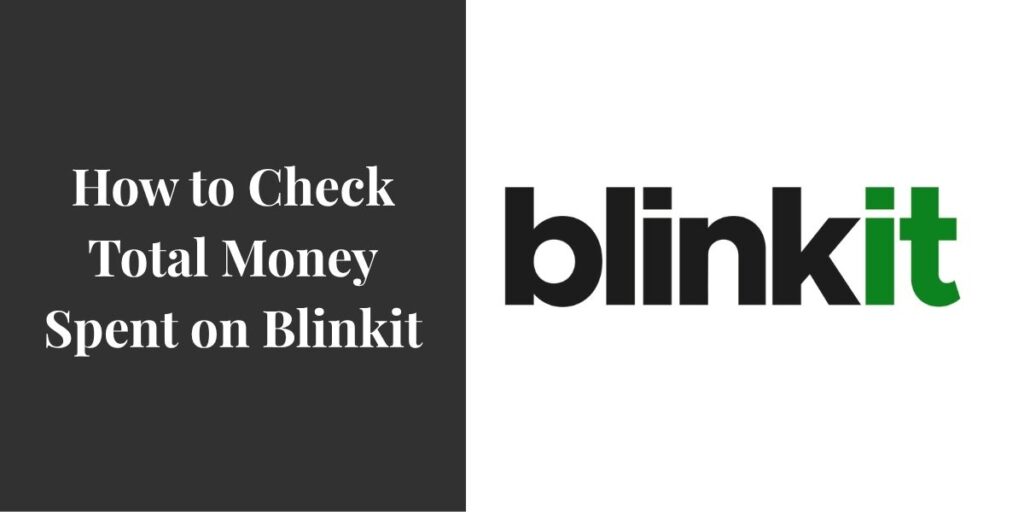 How to Check Total Money Spent on Blinkit